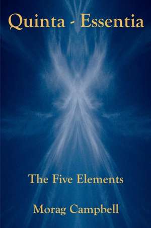 Quinta Essentia - The Five Elements de Morag Campbell