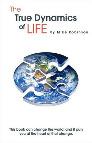 The True Dynamics of Life de Mike Robinson