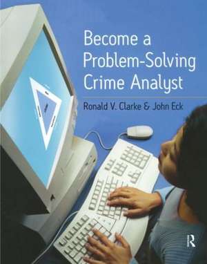 Become a Problem-Solving Crime Analyst de Ronald Clarke