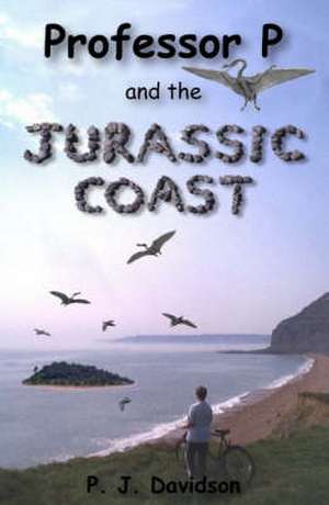 Professor P and the Jurassic Coast de Peter James Davidson