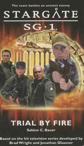 STARGATE SG-1 Trial by Fire de Sabine C. Bauer