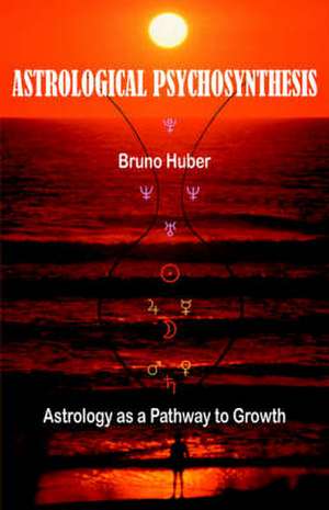 Astrological Psychosynthesis de Bruno Huber