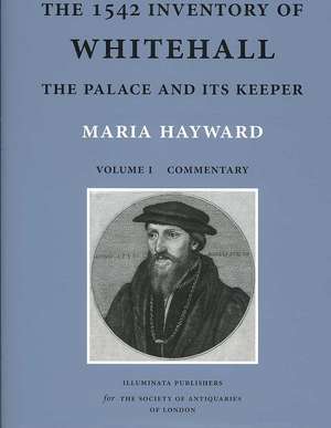 The 1542 Inventory of Whitehall: The Palace and Its Keeper de Maria Hayward