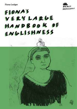 Fiona's Very Large Handbook Of Englishness de Fiona Ledger