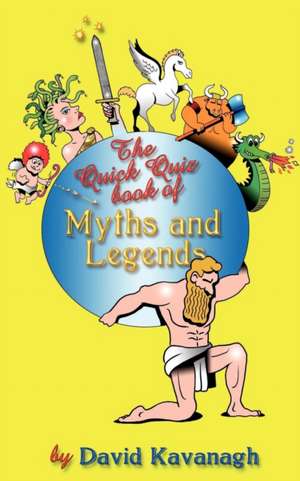 The Quick Quiz Book of Myths and Legends de David Kavanagh