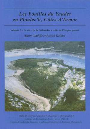 Les Fouilles Du Yaudet En Ploulec'h, Cotes-D'Armor: de la Prehistoire a la Fin de L'Empire Gaulois de Barry Cunliffe