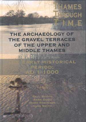 The Thames Through Time: AD 1-1000 de Paul Booth