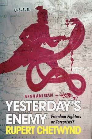 Yesterday's Enemy: Freedom Fighters or Terrorists? de Rupert Chetwynd