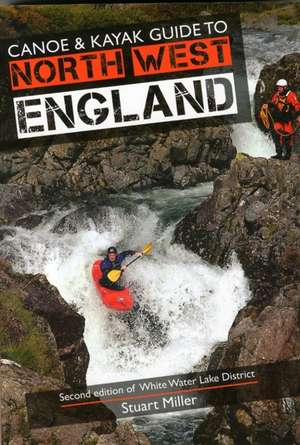 Canoe & Kayak Guide to North West England de Stuart Miller