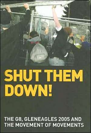 Shut Them Down!: The G8, Gleneagles 2005 and the Movement of Movements de David Harvie