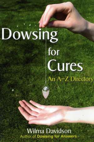 Dowsing for Cures de Wilma Davidson