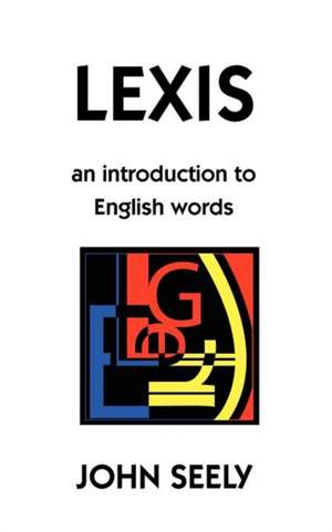 Lexis: An Introduction to English Words de John Seely