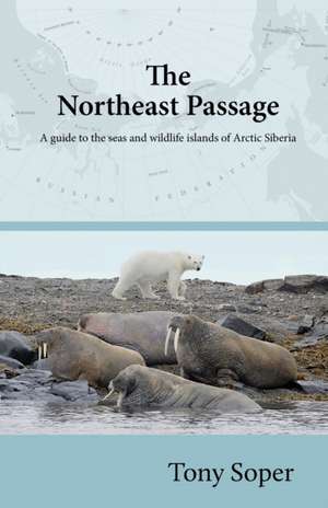 The Northeast Passage: A guide to the seas and wildlife islands of Arctic Siberia de Tony Soper