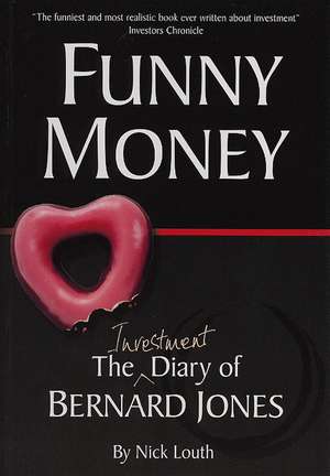 Funny Money: The (Investment) Diary of Bernard Jones de Nick Louth