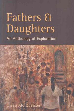 Fathers & Daughters: An Anthology of Exploration de Ato Quayson