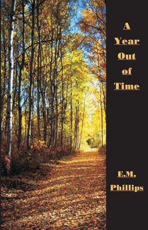 A Year Out of Time: An Autobiographical and Biased Book about Investing de E. M. Phillips