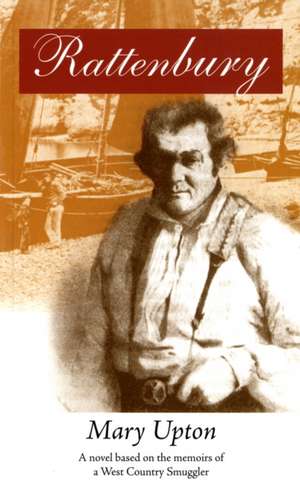 Rattenbury: A Novel Based on the Memoirs of a West Country Smuggler de Mary Upton