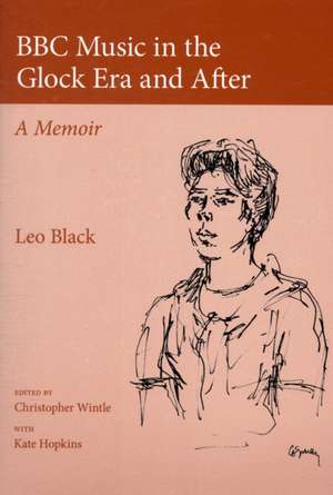 BBC Music in the Glock Era and After – A Memoir de Leo Black