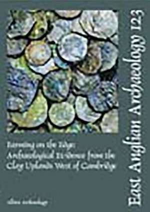 Farming on the Edge: Archaeological Evidence from the Clay Uplands West of Cambridge de Joe Abrams