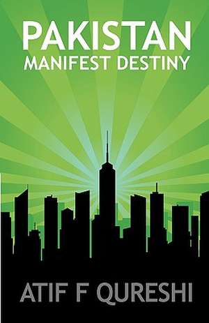 Pakistan - Manifest Destiny de Atif F. Qureshi