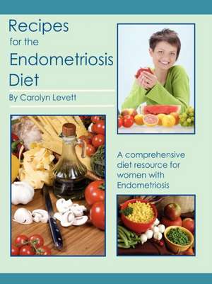 Recipes for the Endometriosis Diet de Carolyn Levett