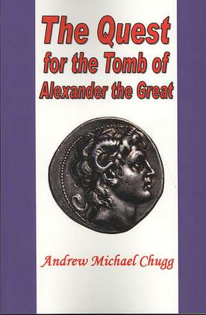 The Quest for the Tomb of Alexander the Great de Andrew Chugg