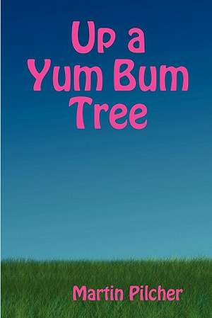 Up a Yum Bum Tree de Martin Pilcher