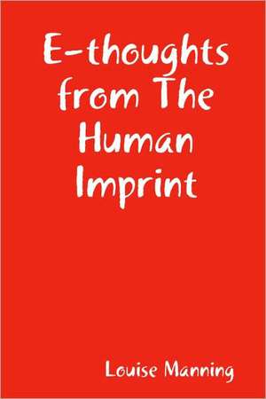 E-Thoughts from the Human Imprint de Louise Manning