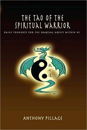 The Tao of the Spiritual Warrior Volume 1 de Anthony Pillage