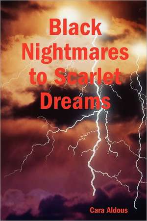 Black Nightmares to Scarlet Dreams de Cara Aldous