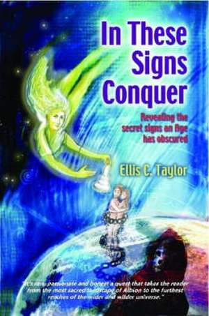 In These Signs Conquer de Ellis C. Taylor