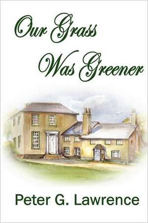 Our Grass Was Greener de Peter G. Lawrence