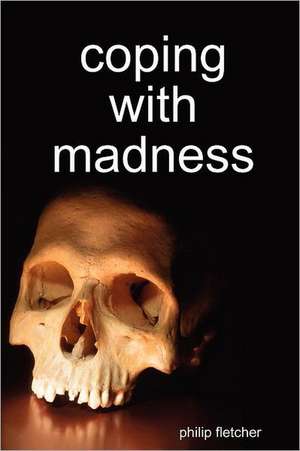 Coping with Madness de Philip Fletcher