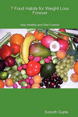 7 Food Habits for Weight Loss Forever de Subodh Gupta