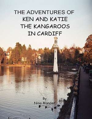 The Adventures of Ken and Katie the Kangaroos in Cardiff de Nina Mander