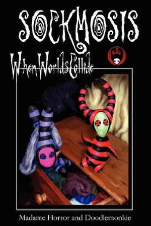 Sockmosis: When Worlds Collide de Horror Madame Horror