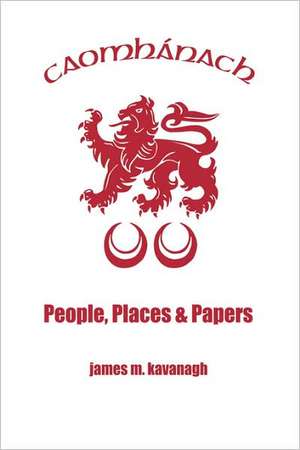 Caomhanach. People, Places & Papers de James M. Kavanagh