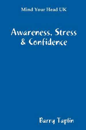 Mind Your Head UK Awareness Stress & Confidence de Barry Taplin