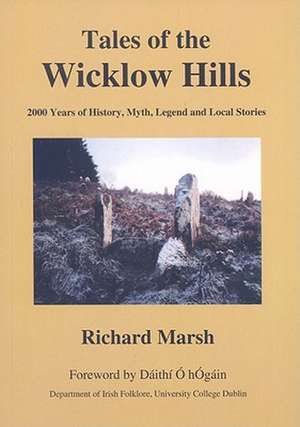 Tales of the Wicklow Hills: 2000 Years of History, Myth, Legend and Local Stories de Richard Marsh