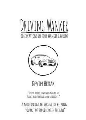 Driving Wanker - Observations in Your Wanker Chariot de Kevin Horak