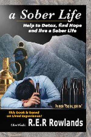 A Sober Life. Help to detox, find hope and live a sober life de R. E. R Rowlands