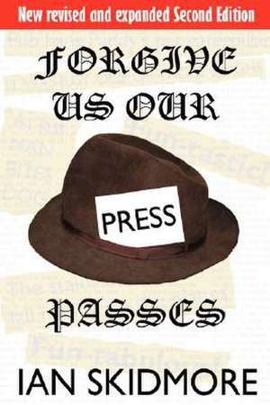 Forgive Us Our Press Passes de Ian Skidmore