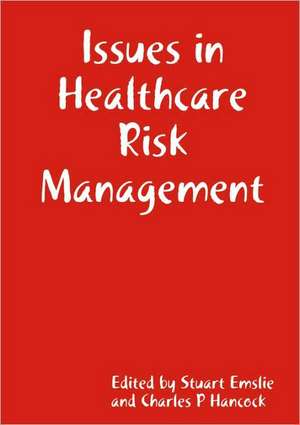 Issues in Healthcare Risk Management de Stuart Emslie