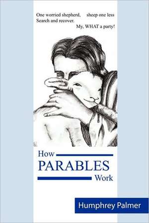 How Parables Work de Humphrey Palmer