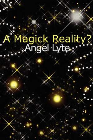 A Magick Reality? de Angelica Lyte