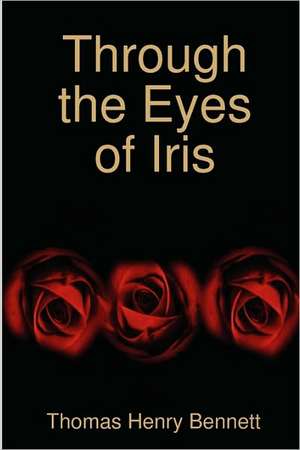 Through the Eyes of Iris de Thomas Henry Bennett