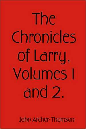 The Chronicles of Larry, Volumes 1 and 2. de John Archer-Thomson