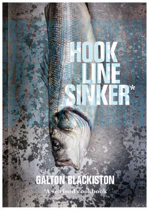 Hook Line Sinker: A Seafood Cookbook de Galton Blackiston