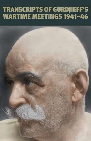 Transcripts of Gurdjieff's Meetings 1941-1946 de Gurdjieff