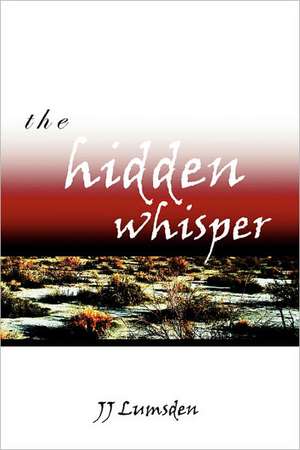 The Hidden Whisper de J J Lumsden